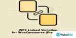 WPC Linked Variation for WooCommerce Premium WebinTez.com